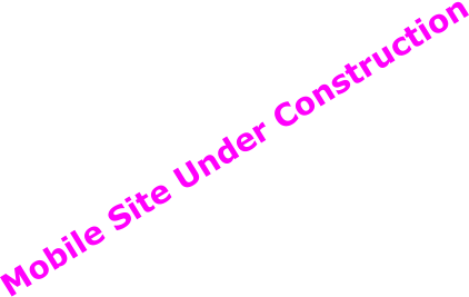 Mobile Site Under Construction